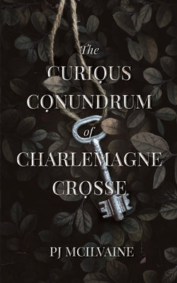 The Curious Conundrum of Charlemagne Crosse by McIlvaine, Pj