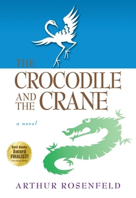 The Crocodile and the Crane: A Novel of Immortality and Apocalypse by Rosenfeld, Arthur