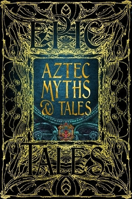 Aztec Myths & Tales: Epic Tales by Aveni, Anthony F.