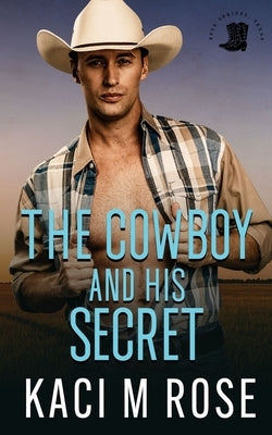 The Cowboy and His Secret by Rose, Kaci M.