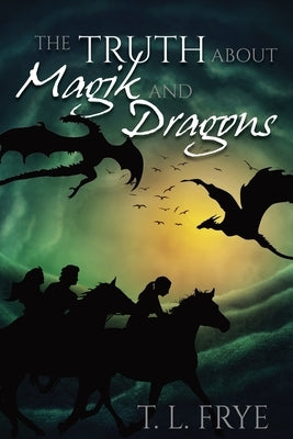 The Truth About Magik and Dragons by Frye, T. L.