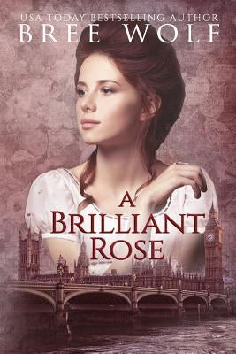 A Brilliant Rose: A Regency Romance by Wolf, Bree