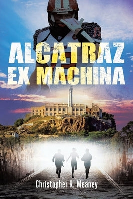 Alcatraz Ex Machina by Meaney, Christopher R.