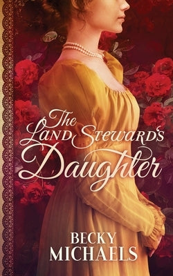 The Land Steward's Daughter by Michaels, Becky