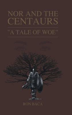 Nor and the Centaurs: A Tale of Woe by Baca, Ron