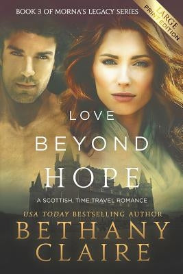 Love Beyond Hope (Large Print Edition): A Scottish, Time Travel Romance by Claire, Bethany