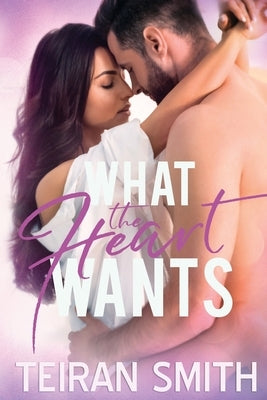 What the Heart Wants by Smith, Teiran