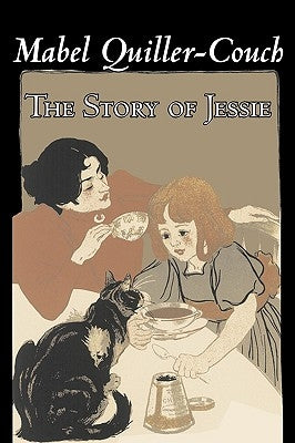 The Story of Jessie by Mabel Quiller-Couch, Fiction, Romance, Historical by Quiller-Couch, Mabel