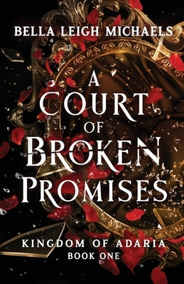 A Court of Broken Promises: A Reverse Harem Fantasy Romance by Michaels, Bella Leigh