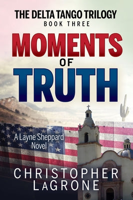 Moments of Truth: A Layne Sheppard Novel - Book Three by LaGrone, Christopher