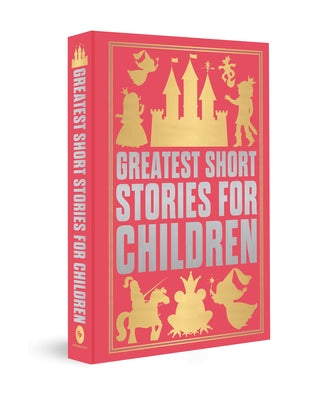 Greatest Short Stories for Children: Deluxe Hardbound Edition by Various