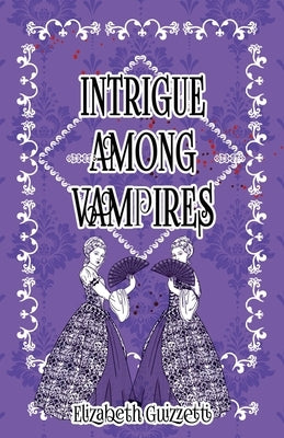 Intrigue Among Vampires by Guizzetti, Elizabeth