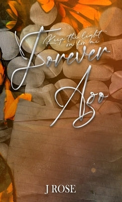 Forever Ago: Special Edition by Rose, J.