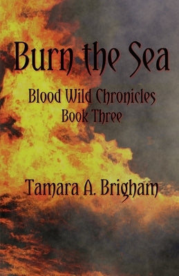 Burn the Sea by Brigham, Tamara A.