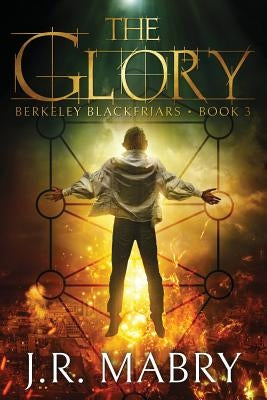 The Glory: An Apocalypse: Berkeley Blackfriars Book Three by Mabry, J. R.