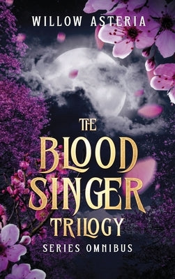 The Blood Singer Trilogy by Asteria, Willow