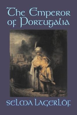 The Emperor of Portugalia by Selma Lagerlof, Fiction, Action & Adventure, Fairy Tales, Folk Tales, Legends & Mythology by Lagerlof, Selma