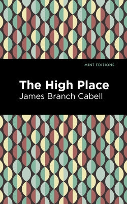 The High Place: A Comedy of Disenchantment by Cabell, James Branch