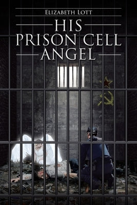 His Prison Cell Angel by Lott, Elizabeth