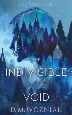 The Indivisible and the Void by Wozniak, D. M.