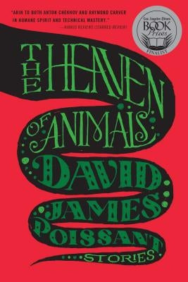 The Heaven of Animals: Stories by Poissant, David James