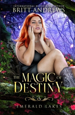 The Magic of Destiny: Emerald Lakes Book Four by Andrews, Britt