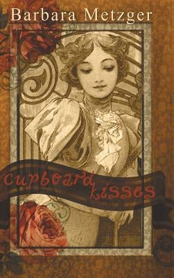 Cupboard Kisses by Metzger, Barbara