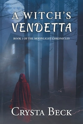 A Witch's Vendetta: Book 1 of the Moonlight Chronicles by Beck, Crysta