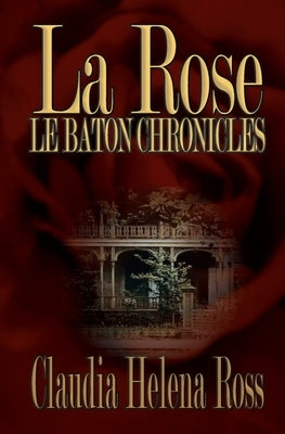 La Rose: Le Baton Chronicles by Ross, Claudia Helena