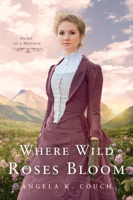 Where Wild Roses Bloom by Couch, Angela K.