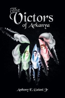 The Victors of Arkanya by Gaiani, Anthony E., Jr.