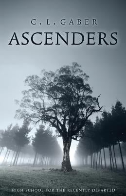 Ascenders: High School of the Recently Departed (Book One) by Gaber, C. L.