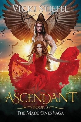 Ascendant, Book 3 The Made Ones Saga by Stiefel, Vicki