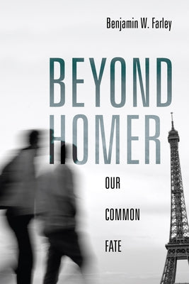 Beyond Homer by Farley, Benjamin W.