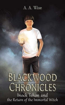 Blackwood Chronicles: Inock Tehan and the Return of the Immortal Witch by Wise, A. a.