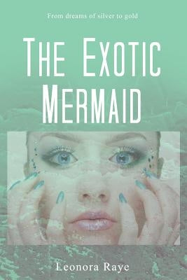 The Exotic Mermaid by Raye, Leonora