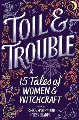 Toil & Trouble: 15 Tales of Women & Witchcraft by Sharpe, Tess