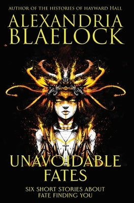 Unavoidable Fates by Blaelock, Alexandria