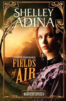 Fields of Air: A steampunk adventure novel by Adina, Shelley