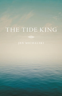 The Tide King by Michalski, Jen