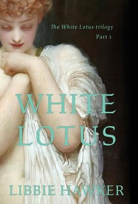 White Lotus: Part 1 of the White Lotus Trilogy by Hawker, Libbie