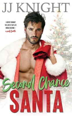 Second Chance Santa: A Holiday Romantic Comedy by Knight, Jj