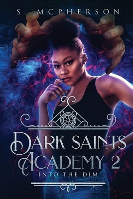 Dark Saints Academy 2: Into the Dim by McPherson, S.