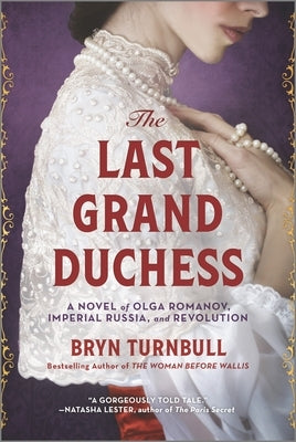 The Last Grand Duchess: A Novel of Olga Romanov, Imperial Russia, and Revolution by Turnbull, Bryn