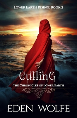 Culling: A dystopian thriller in the post-apocalyptic world of Lower Earth by Wolfe, Eden