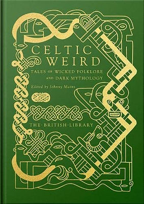 Celtic Weird: Tales of Wicked Folklore and Dark Mythology by Mains, Johnny