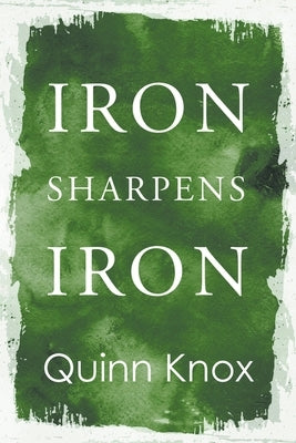 Iron Sharpens Iron by Knox, Quinn