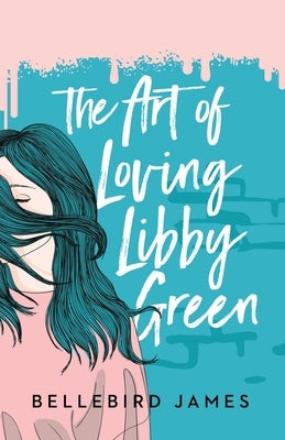 The Art of Loving Libby Green by James, Bellebird