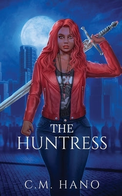 The Huntress: The Huntress Saga by Hano, C. M.