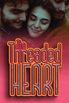 The Threaded Heart: Weaving A Tapestry of Love Where There's Room For More Than Two by Agboola, Ezekiel